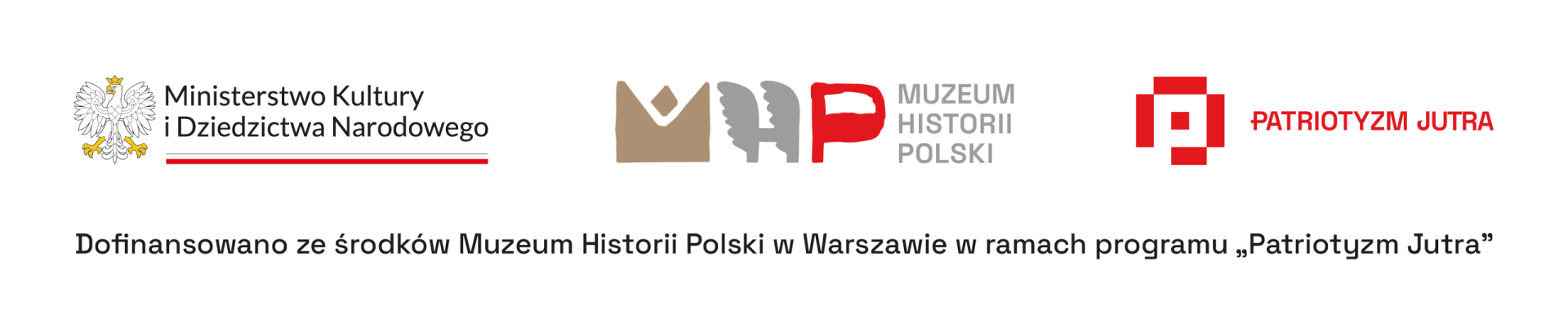 Logotypy Ministerstwa Kultury i Dziedzictwa Narodowego, Muzeum Historii Polski i programu Patriotyzm Jutra z podpisem Dofinansowano ze środk&oacute;w Muzeum Historii Polski w Warszawie w ramach programu "Patriotyzm Jutra"