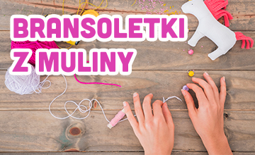 Warsztaty dla dzieci - bransoletki z muliny